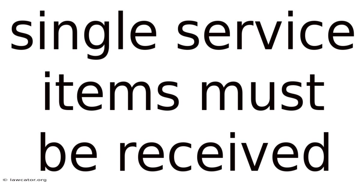 Single Service Items Must Be Received