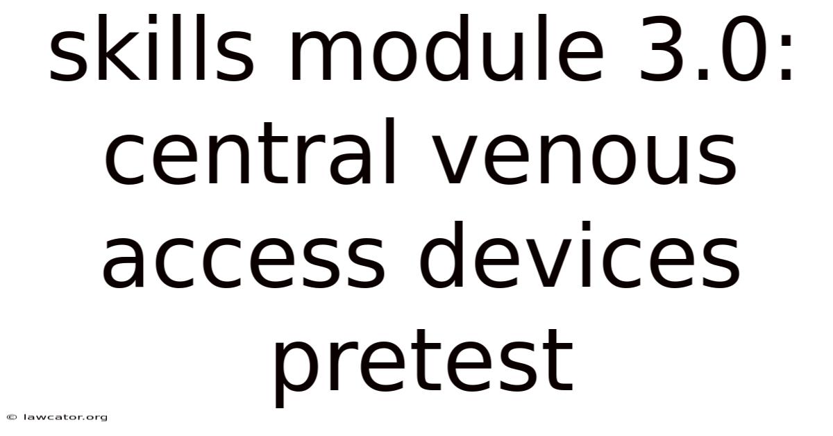 Skills Module 3.0: Central Venous Access Devices Pretest