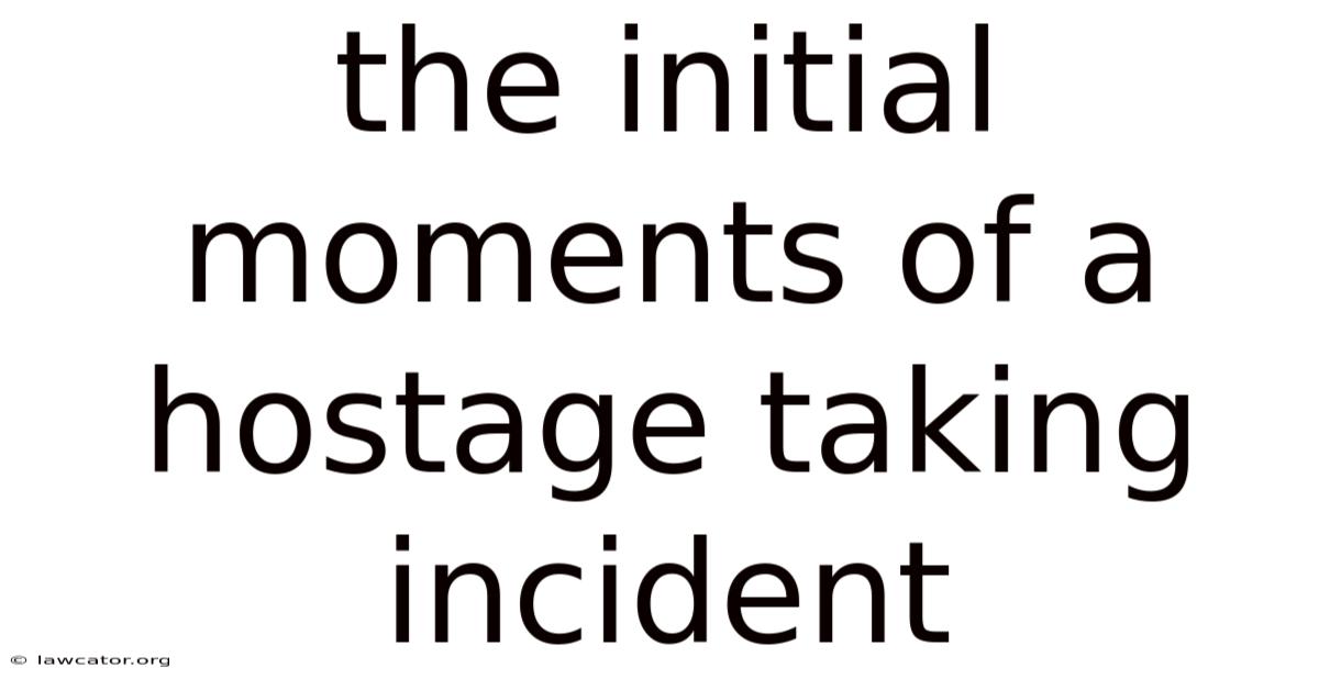 The Initial Moments Of A Hostage Taking Incident