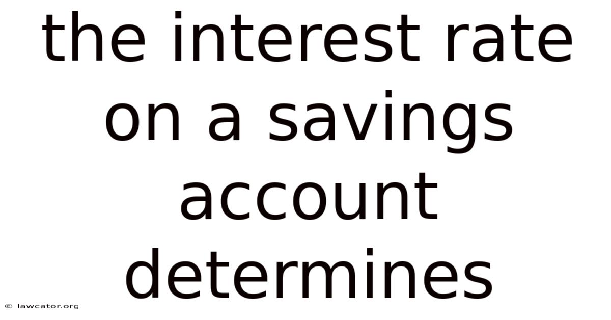 The Interest Rate On A Savings Account Determines