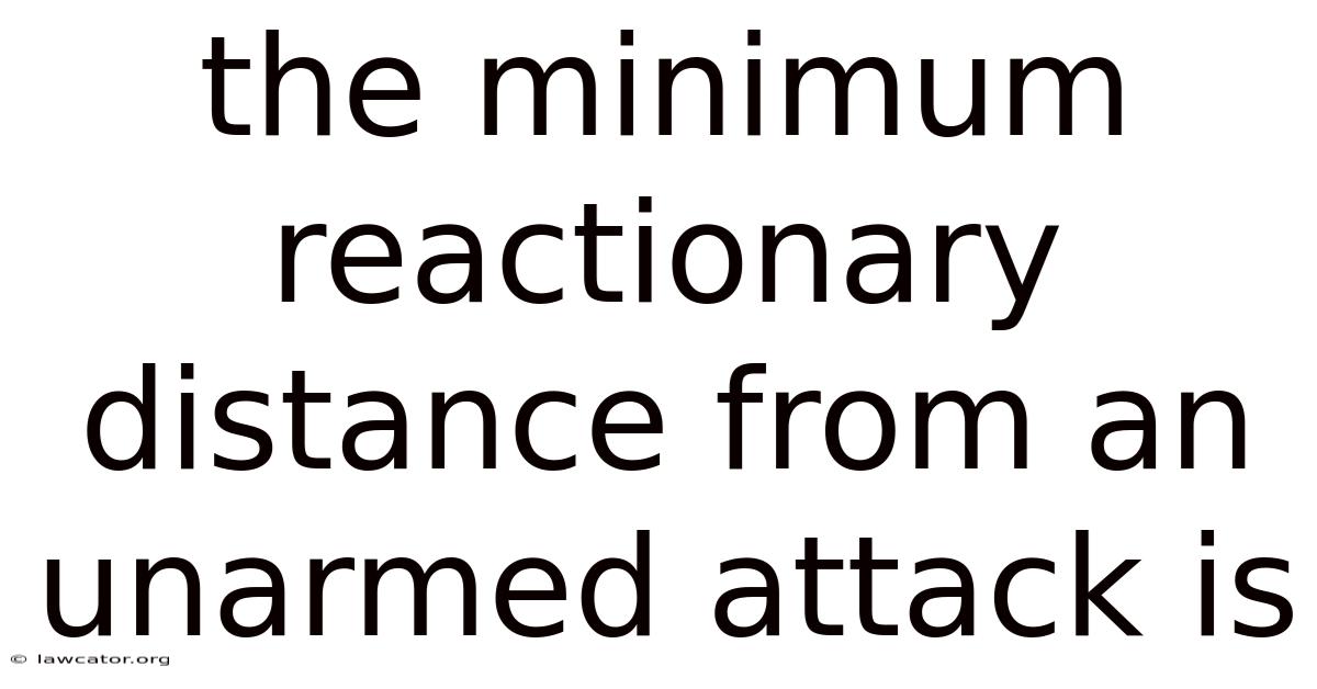 The Minimum Reactionary Distance From An Unarmed Attack Is