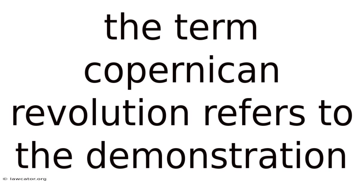 The Term Copernican Revolution Refers To The Demonstration