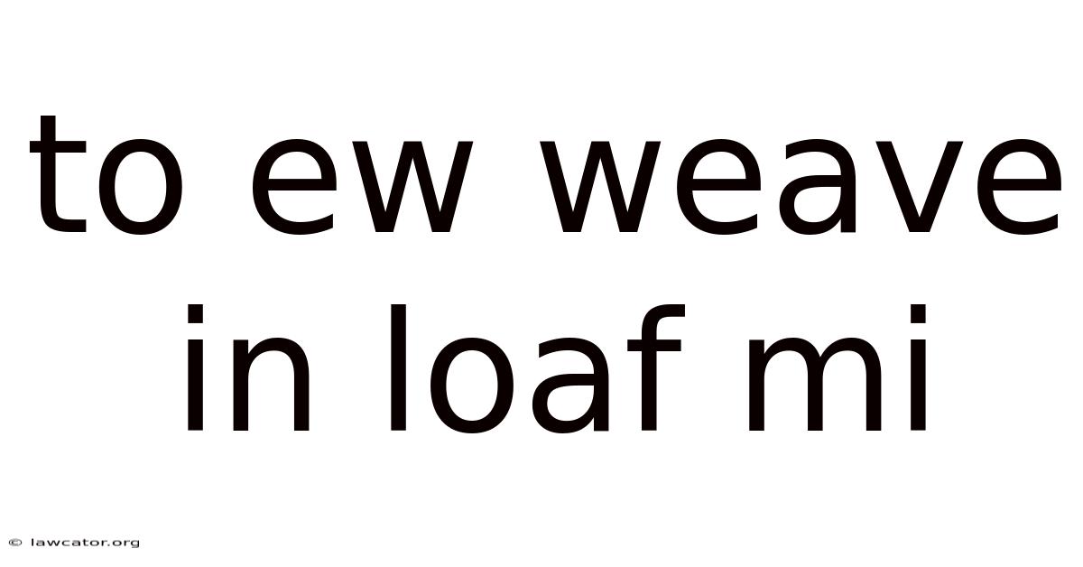 To Ew Weave In Loaf Mi