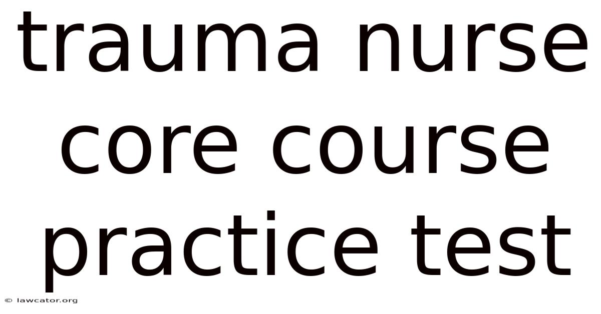 Trauma Nurse Core Course Practice Test