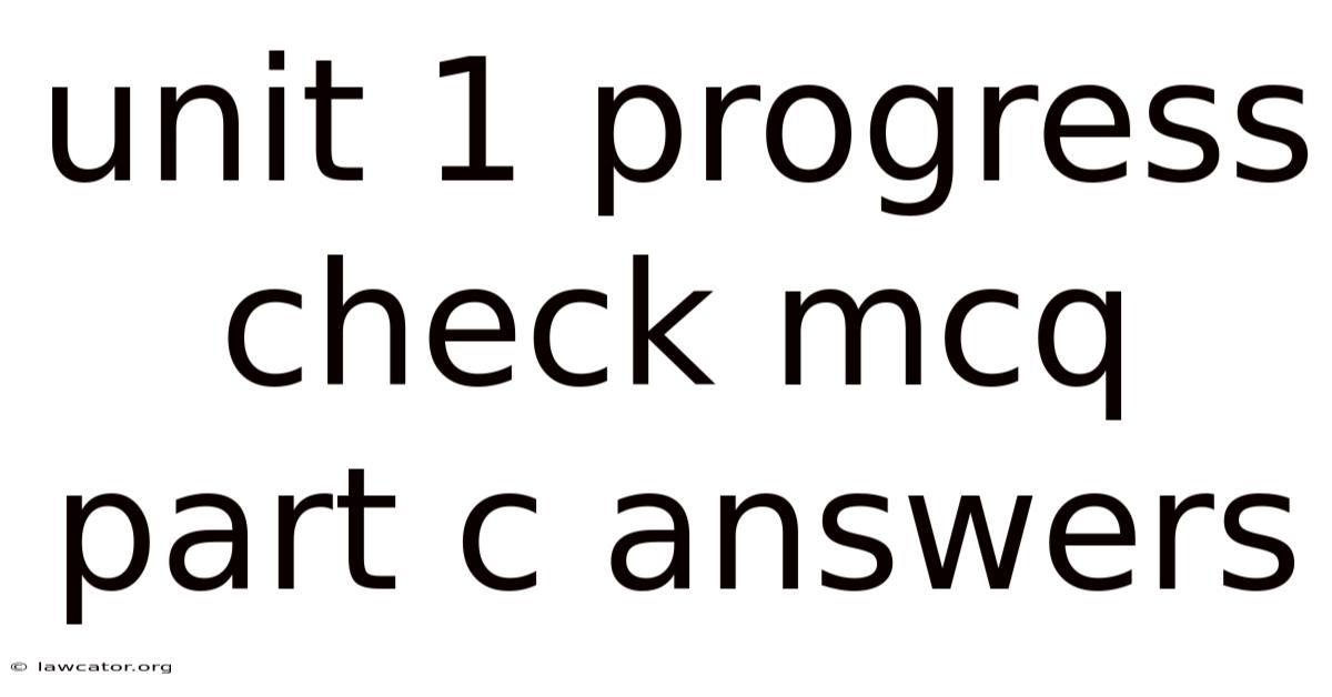 Unit 1 Progress Check Mcq Part C Answers