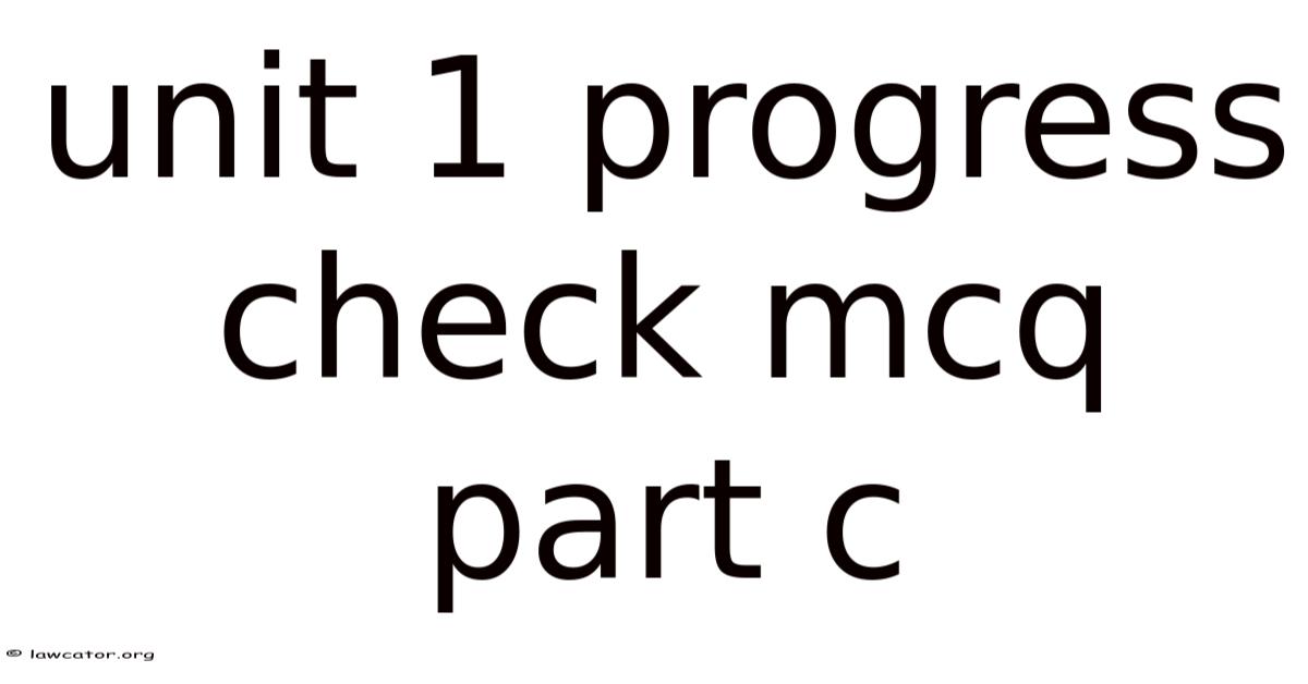 Unit 1 Progress Check Mcq Part C