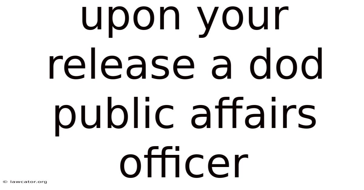 Upon Your Release A Dod Public Affairs Officer