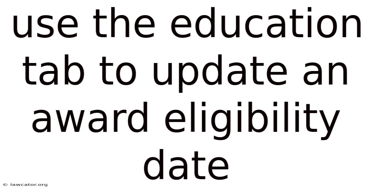 Use The Education Tab To Update An Award Eligibility Date