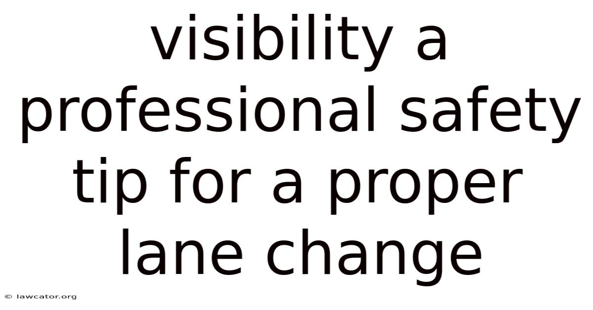 Visibility A Professional Safety Tip For A Proper Lane Change
