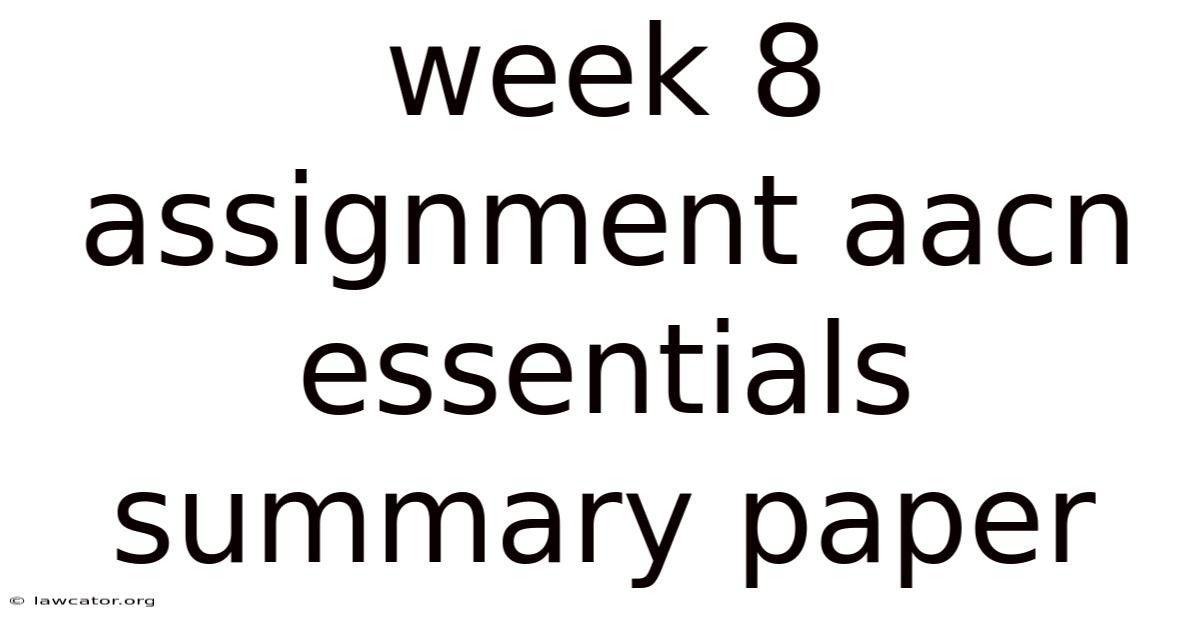 Week 8 Assignment Aacn Essentials Summary Paper
