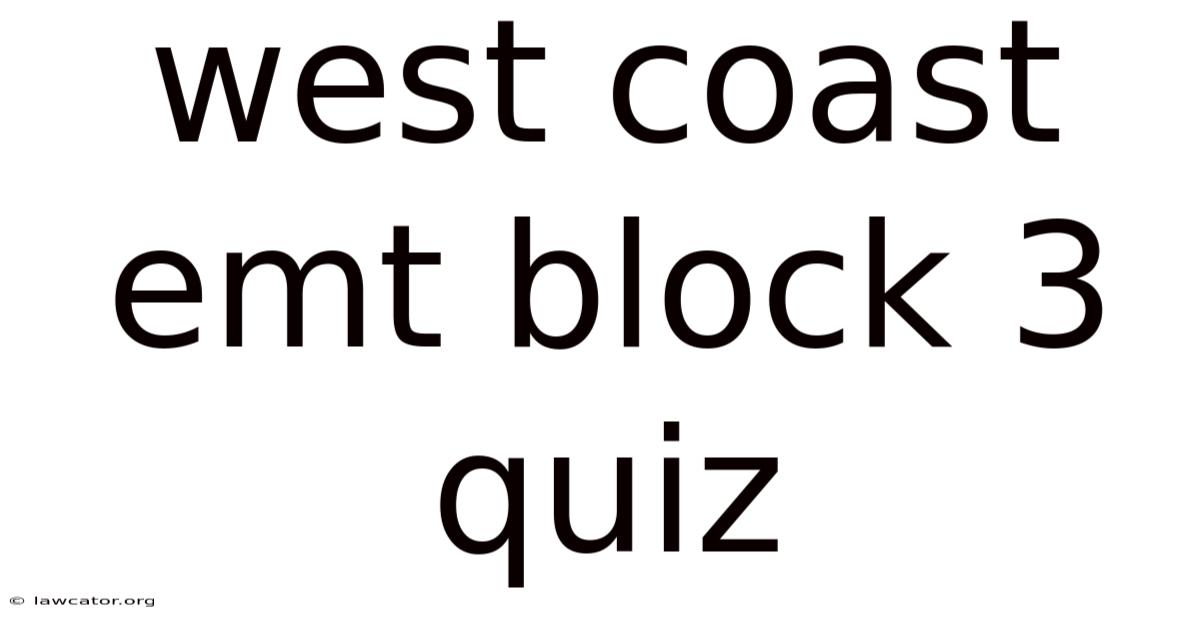 West Coast Emt Block 3 Quiz