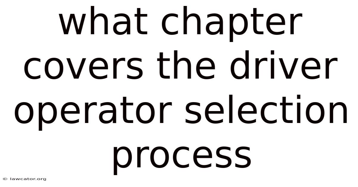 What Chapter Covers The Driver Operator Selection Process