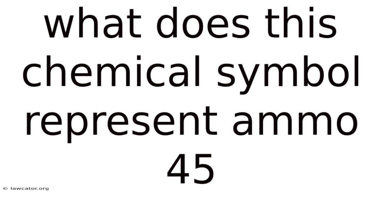What Does This Chemical Symbol Represent Ammo 45