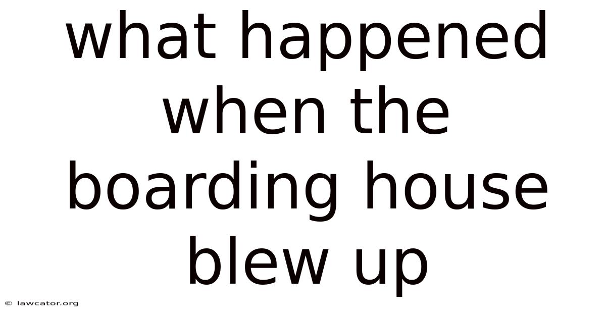What Happened When The Boarding House Blew Up