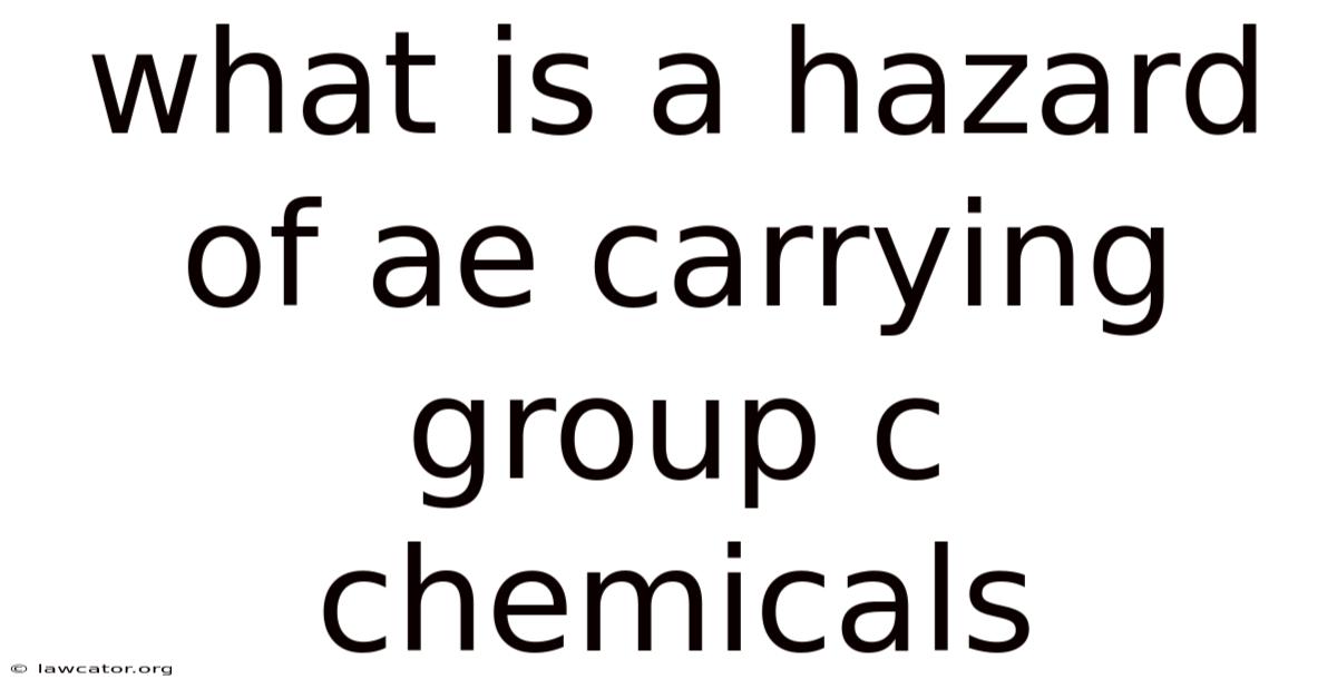 What Is A Hazard Of Ae Carrying Group C Chemicals