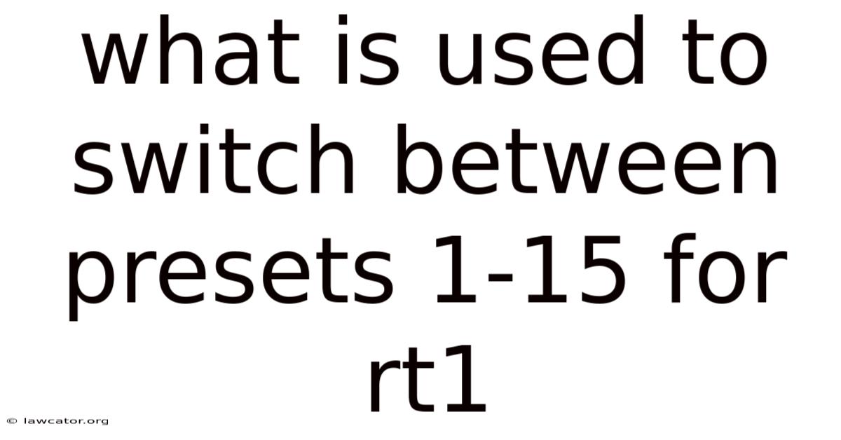 What Is Used To Switch Between Presets 1-15 For Rt1