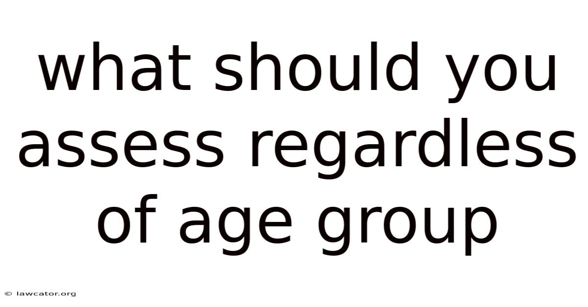 What Should You Assess Regardless Of Age Group