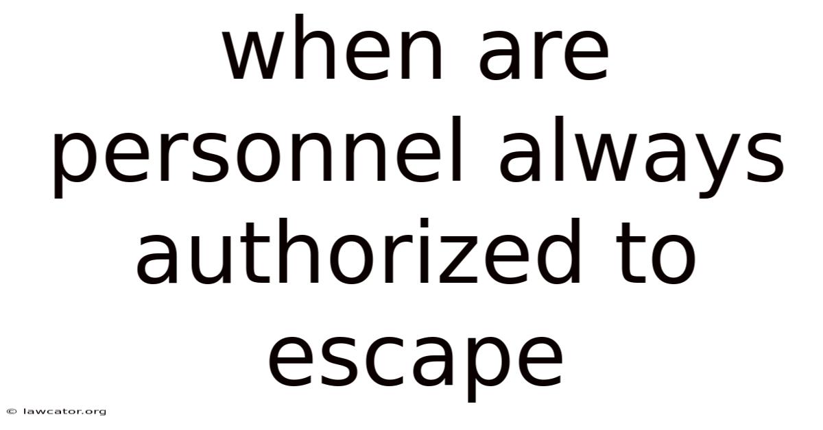 When Are Personnel Always Authorized To Escape