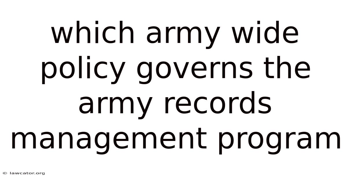 Which Army Wide Policy Governs The Army Records Management Program