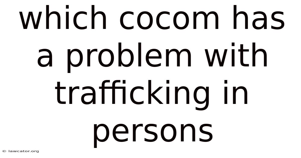 Which Cocom Has A Problem With Trafficking In Persons