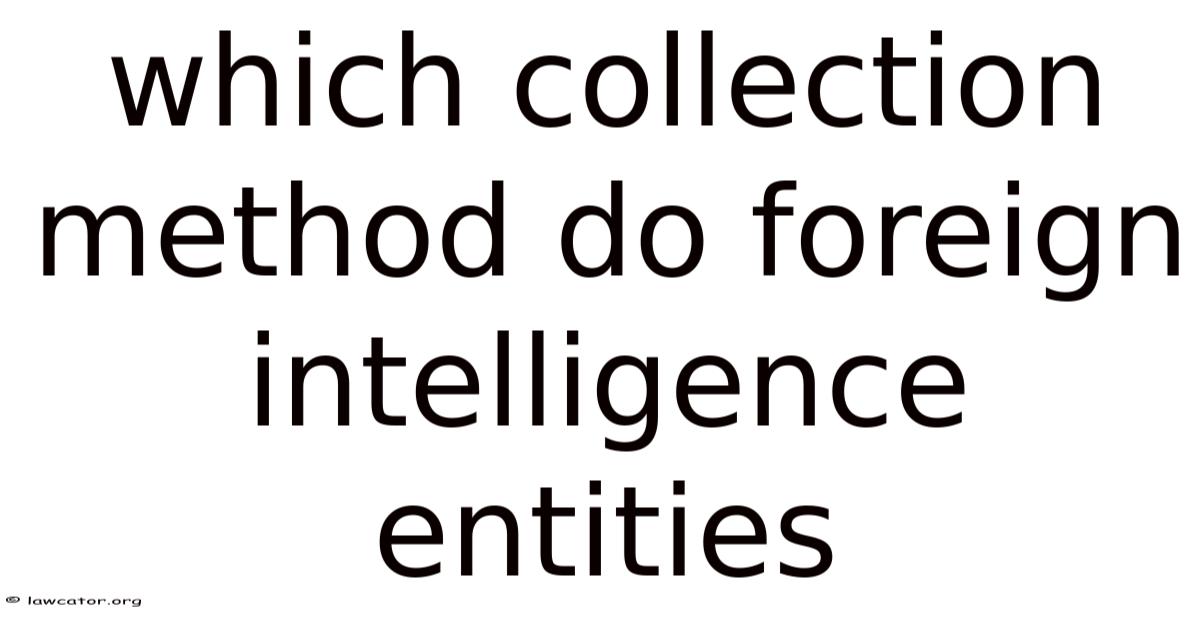 Which Collection Method Do Foreign Intelligence Entities
