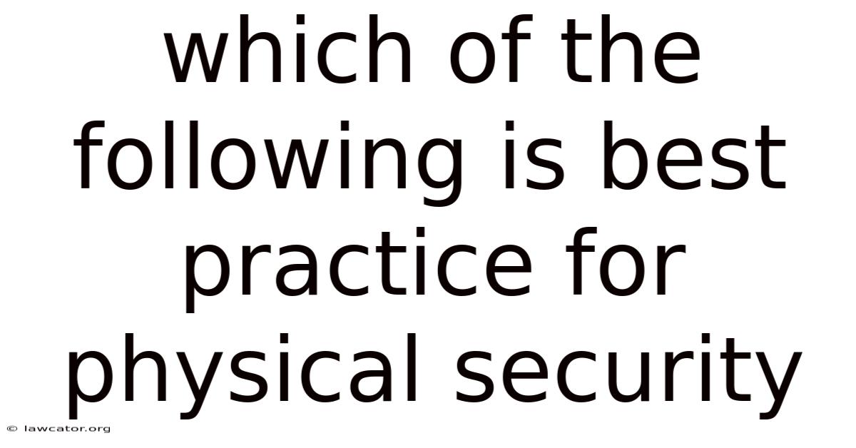 Which Of The Following Is Best Practice For Physical Security