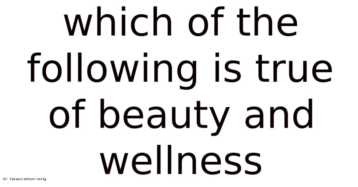 Which Of The Following Is True Of Beauty And Wellness