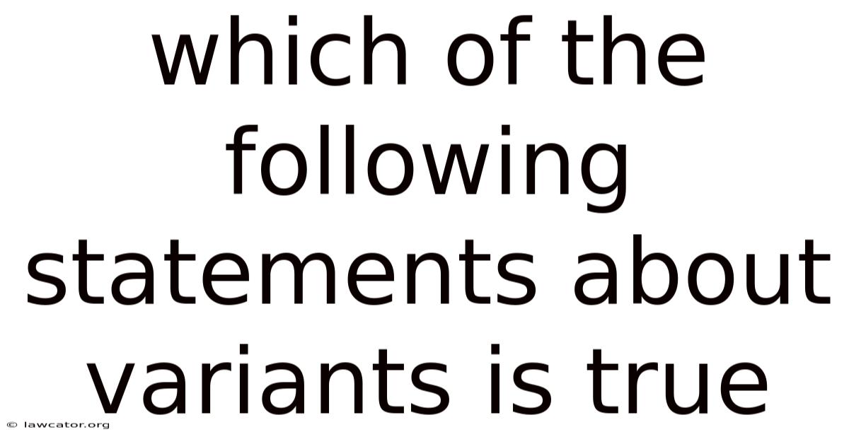 Which Of The Following Statements About Variants Is True