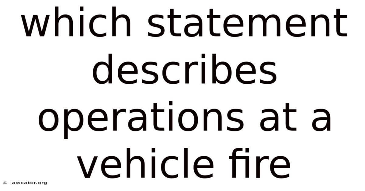 Which Statement Describes Operations At A Vehicle Fire
