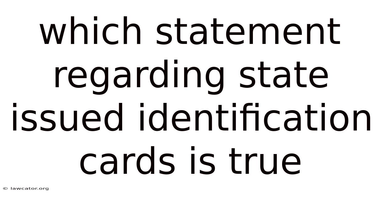 Which Statement Regarding State Issued Identification Cards Is True