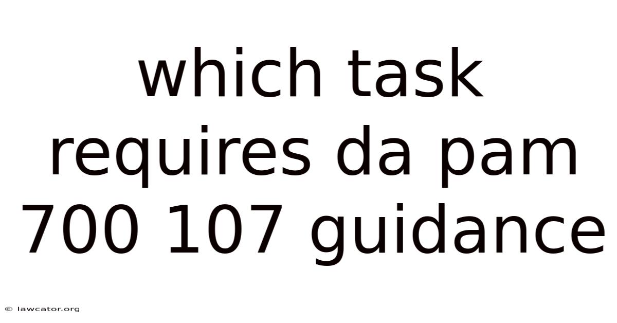 Which Task Requires Da Pam 700 107 Guidance