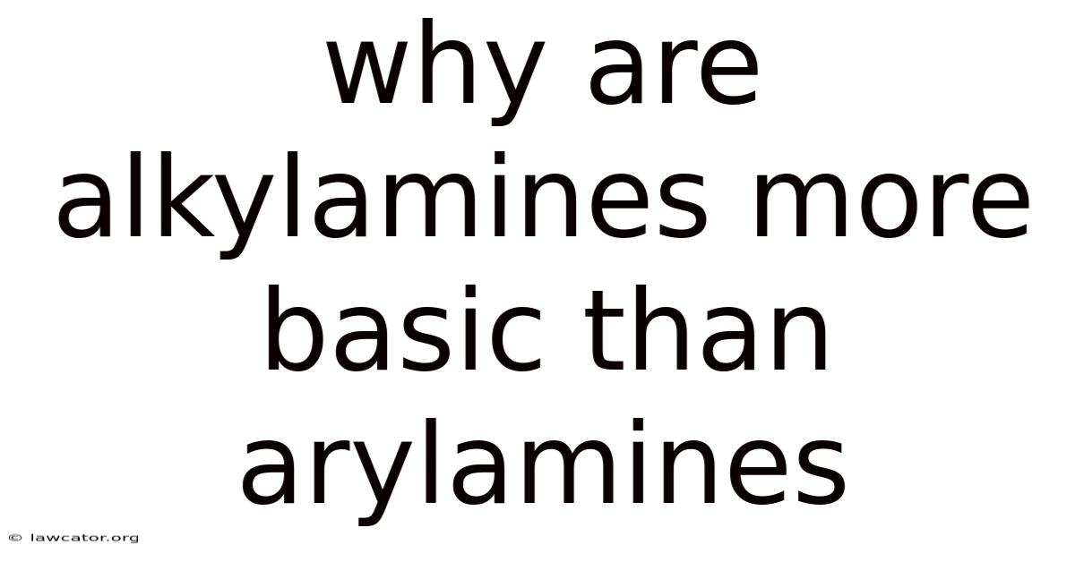 Why Are Alkylamines More Basic Than Arylamines