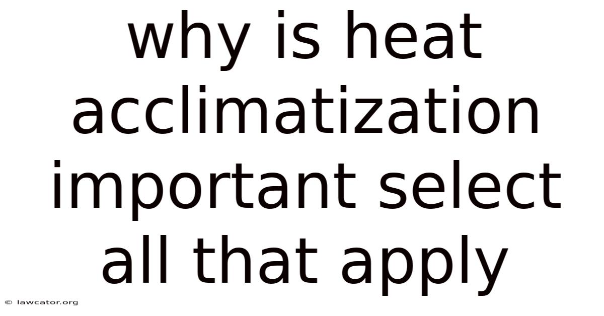 Why Is Heat Acclimatization Important Select All That Apply