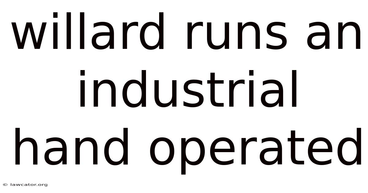 Willard Runs An Industrial Hand Operated