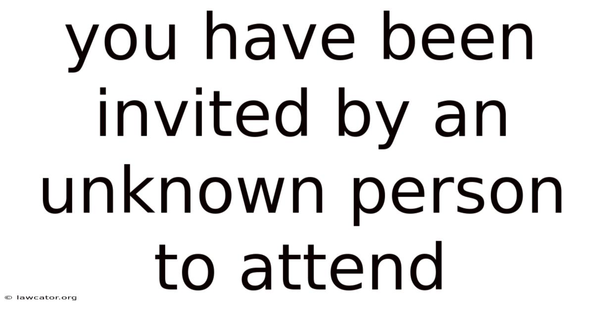 You Have Been Invited By An Unknown Person To Attend