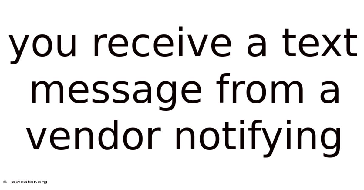 You Receive A Text Message From A Vendor Notifying