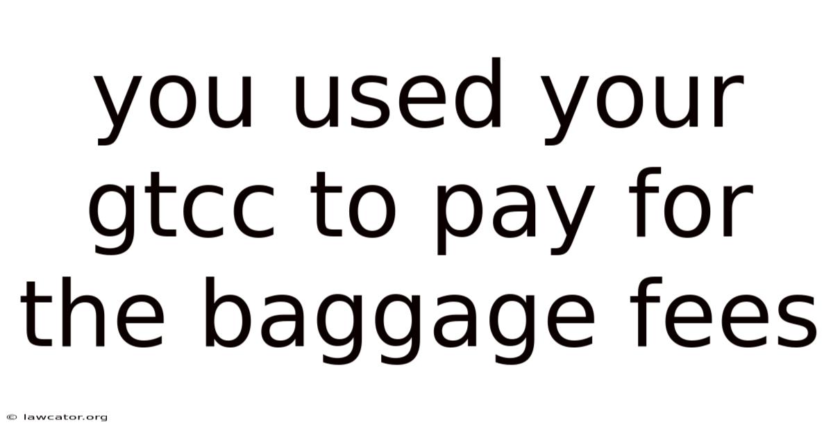 You Used Your Gtcc To Pay For The Baggage Fees