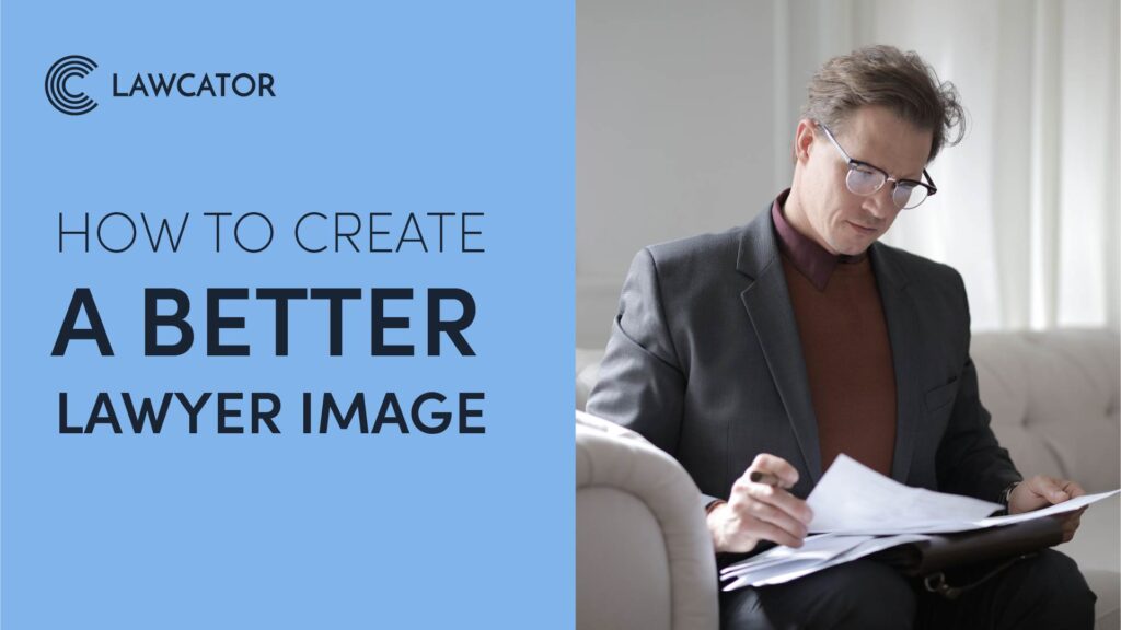 How to Create a Better Lawyer Image for Yourself and the industry of law